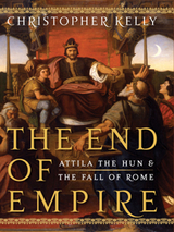 The End of Empire: Attila the Hun & the Fall of Rome - Christopher Kelly