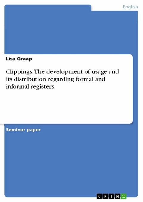 Clippings. The development of usage and its distribution regarding formal and informal registers - Lisa Graap