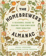 The Homebrewer's Almanac: A Seasonal Guide to Making Your Own Beer from Scratch - Marika Josephson, Aaron Kleidon, Ryan Tockstein