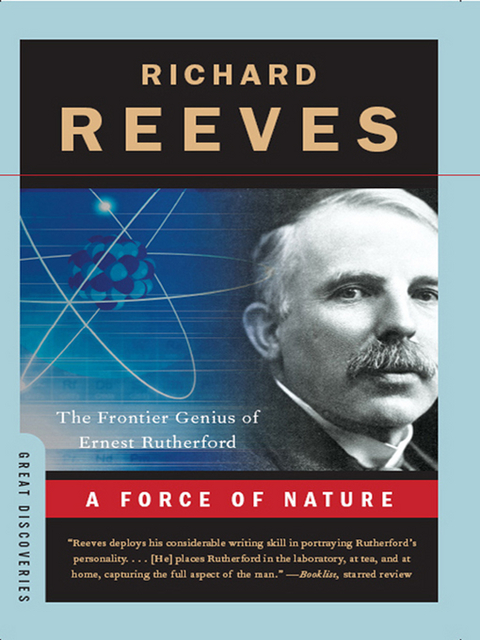 A Force of Nature: The Frontier Genius of Ernest Rutherford (Great Discoveries) - Richard Reeves