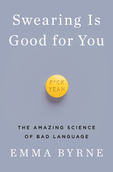 Swearing Is Good for You: The Amazing Science of Bad Language - Emma Byrne