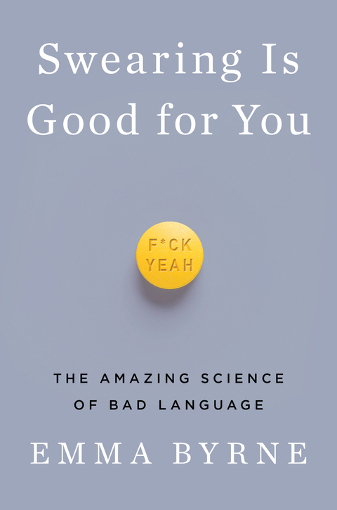 Swearing Is Good for You: The Amazing Science of Bad Language - Emma Byrne