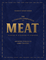 The Ultimate Companion to Meat: On the Farm, At the Butcher, In the Kitchen - Anthony Puharich, Libby Travers