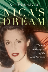 Nica's Dream: The Life and Legend of the Jazz Baroness - David Kastin