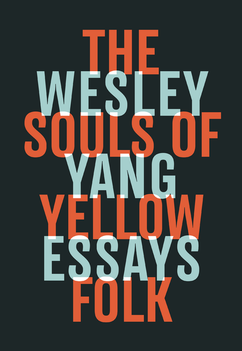 The Souls of Yellow Folk: Essays - Wesley Yang