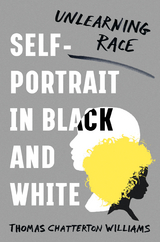 Self-Portrait in Black and White: Unlearning Race - Thomas Chatterton Williams