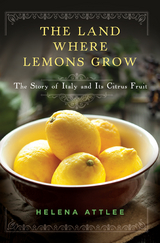 The Land Where Lemons Grow: The Story of Italy and Its Citrus Fruit - Helena Attlee