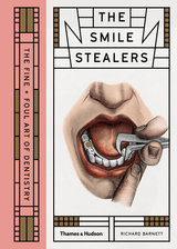 Smile Stealers: The Fine and Foul Art of Dentistry - Richard Barnett