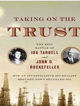 Taking on the Trust: How Ida Tarbell Brought Down John D. Rockefeller and Standard Oil - Steve Weinberg
