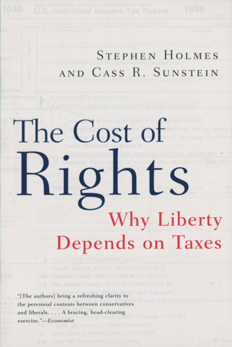 The Cost of Rights: Why Liberty Depends on Taxes - Stephen Holmes, Cass R. Sunstein