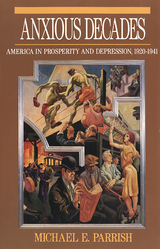 Anxious Decades: America in Prosperity and Depression, 1920-1941 - Michael E. Parrish