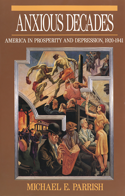 Anxious Decades: America in Prosperity and Depression, 1920-1941 - Michael E. Parrish