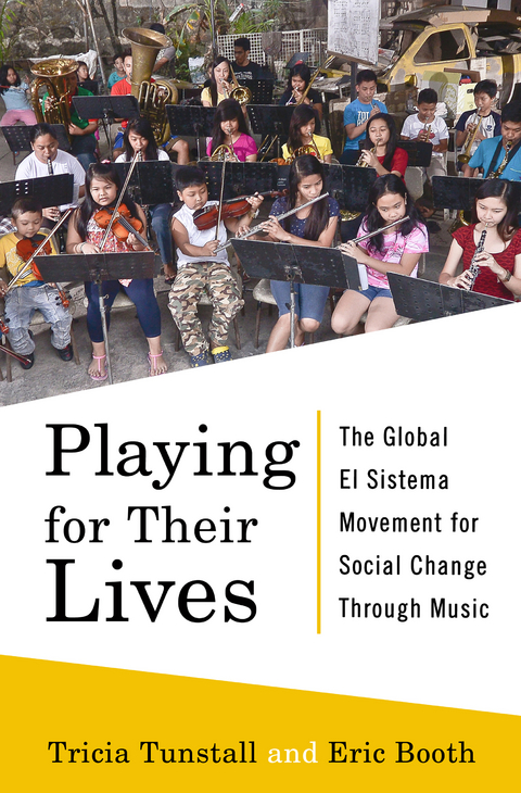 Playing for Their Lives: The Global El Sistema Movement for Social Change Through Music - Eric Booth, Tricia Tunstall