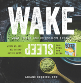 Wake/Sleep: What to Eat and Do for More Energy and Better Sleep - Ariane Resnick
