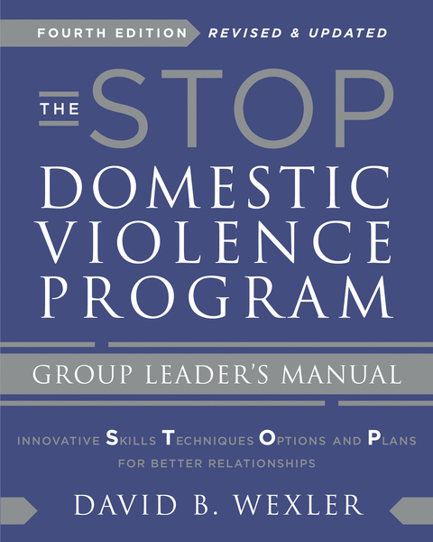 The STOP Domestic Violence Program: Group Leader's Manual (Fourth Edition) - David B. Wexler
