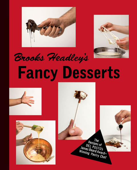 Brooks Headley's Fancy Desserts: The Recipes of Del Posto's James Beard Award-Winning Pastry Chef - Brooks Headley