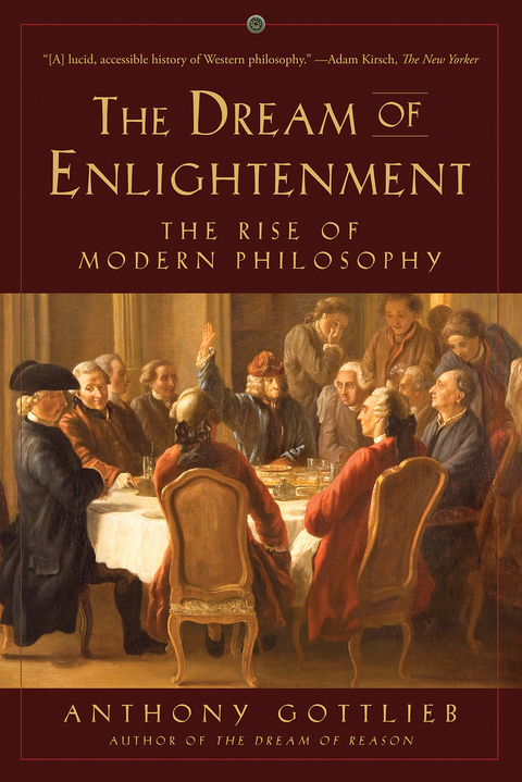 The Dream of Enlightenment: The Rise of Modern Philosophy - Anthony Gottlieb