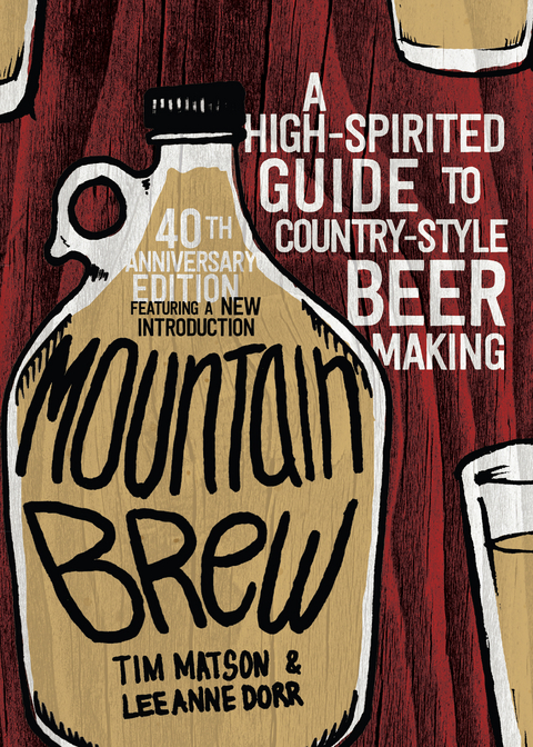 Mountain Brew: A High-Spirited Guide to Country-Style Beer Making - Tim Matson, Lee Anne Dorr