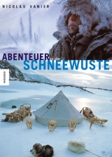 Abenteuer in der Schneewüste - Nicolas Vanier