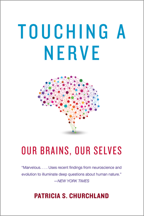 Touching a Nerve: Our Brains, Our Selves - Patricia Churchland