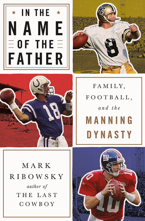 In the Name of the Father: Family, Football, and the Manning Dynasty - Mark Ribowsky