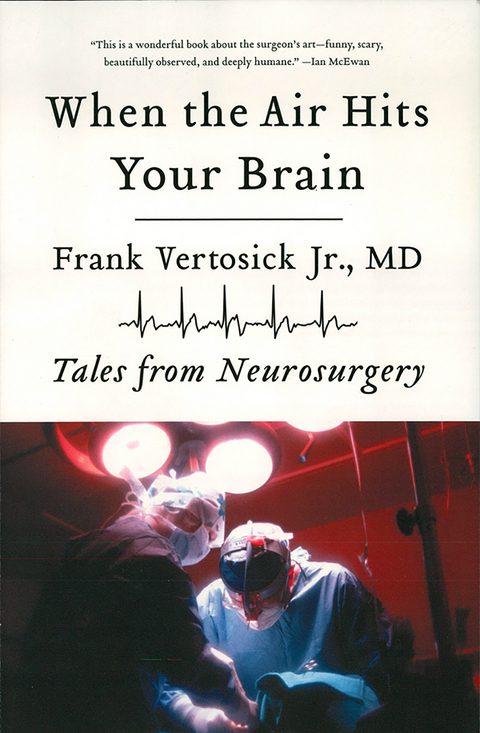 When the Air Hits Your Brain: Tales from Neurosurgery - Frank Vertosick