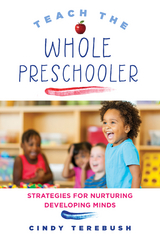 Teach the Whole Preschooler: Strategies for Nurturing Developing Minds - Cindy Terebush