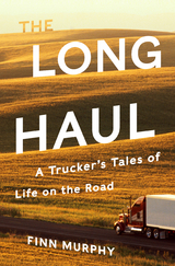 The Long Haul: A Trucker's Tales of Life on the Road - Finn Murphy