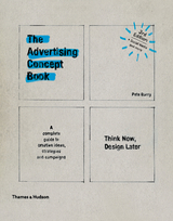 The Advertising Concept Book: Think Now, Design Later (Third) - Pete Barry