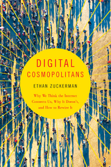 Digital Cosmopolitans: Why We Think the Internet Connects Us, Why It Doesn't, and How to Rewire It - Ethan Zuckerman