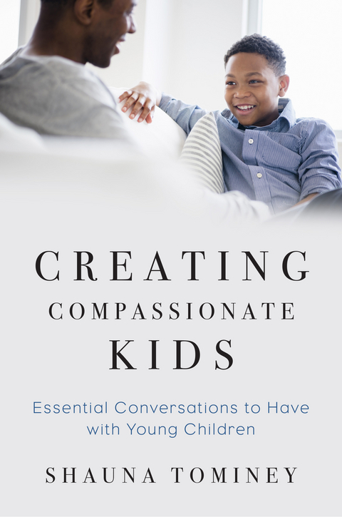 Creating Compassionate Kids: Essential Conversations to Have with Young Children - Shauna Tominey