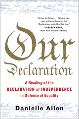 Our Declaration: A Reading of the Declaration of Independence in Defense of Equality - Danielle Allen