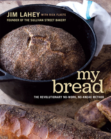 My Bread: The Revolutionary No-Work, No-Knead Method - Jim Lahey