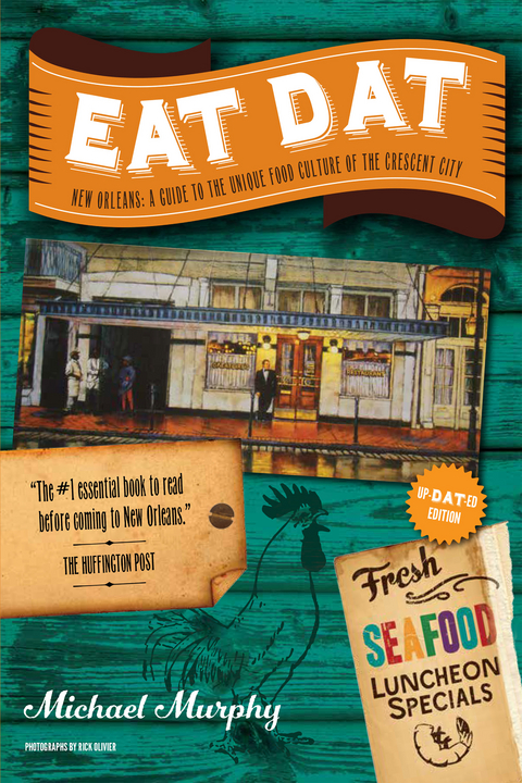 Eat Dat New Orleans: A Guide to the Unique Food Culture of the Crescent City (Up-Dat-ed Edition) - Michael Murphy