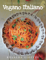 Vegano Italiano: 150 Vegan Recipes from the Italian Table - Rosalba Gioffré