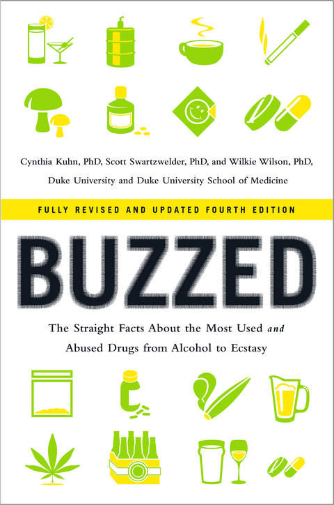 Buzzed: The Straight Facts About the Most Used and Abused Drugs from Alcohol to Ecstasy (Fully Revised and Updated Fourth Edition) - Cynthia Kuhn, Scott Swartzwelder, Wilkie Wilson