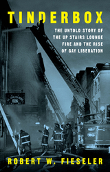 Tinderbox: The Untold Story of the Up Stairs Lounge Fire and the Rise of Gay Liberation - Robert W. Fieseler