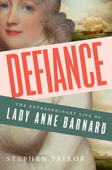 Defiance: The Extraordinary Life of Lady Anne Barnard - Stephen Taylor