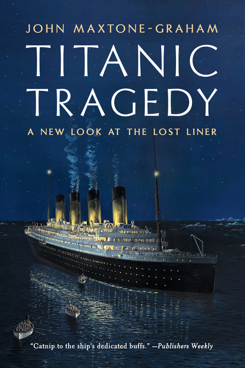 Titanic Tragedy: A New Look at the Lost Liner - John Maxtone-Graham