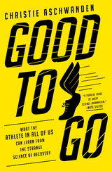 Good to Go: What the Athlete in All of Us Can Learn from the Strange Science of Recovery - Christie Aschwanden