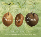 Three Lost Seeds: Stories of Becoming (Tilbury House Nature Book) - Stephie Morton