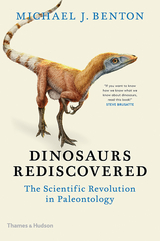 Dinosaurs Rediscovered: The Scientific Revolution in Paleontology (The Rediscovered Series) - Michael J. Benton