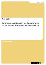 Umsetzung der Strategie von Unternehmen U3 im Bereich Fertigung und Entwicklung -  Jörg Maier