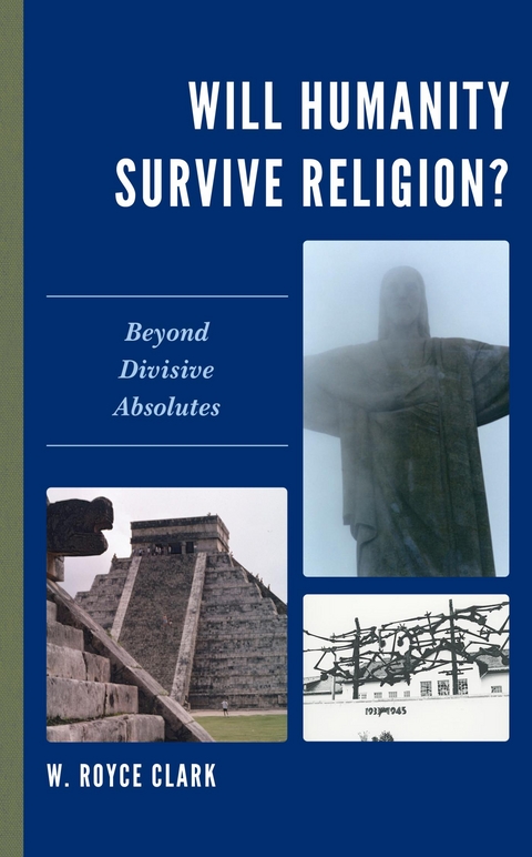 Will Humanity Survive Religion? -  W. Royce Clark