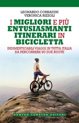 I migliori e più entusiasmanti itinerari in bicicletta - Leonardo Corradini, Veronica Rizzoli