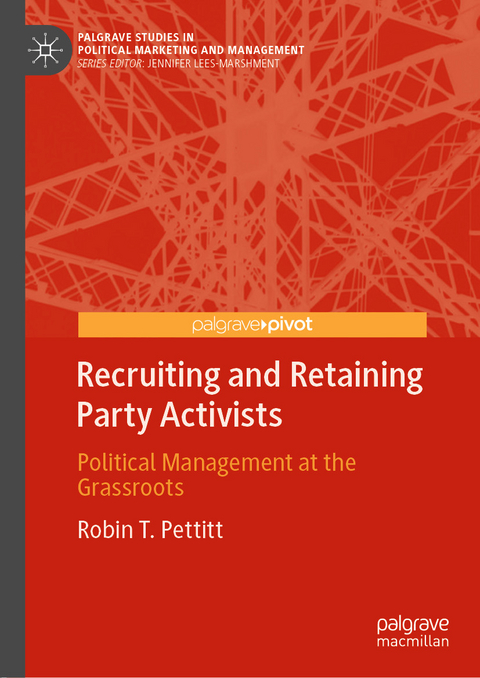 Recruiting and Retaining Party Activists - Robin T. Pettitt