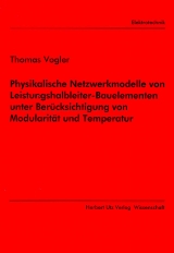 Physikalische Netzwerkmodelle von Leistungshalbleiter-Bauelementen unter Berücksichtigung von Modularität und Temperatur - Thomas Vogler