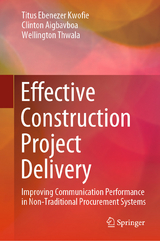 Effective Construction Project Delivery - Titus Ebenezer Kwofie, Clinton Aigbavboa, Wellington Thwala