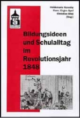 Bildungsideen und Schulalltag im Revolutionsjahr 1848 - 