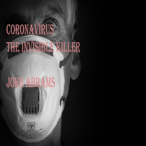 Coronavirus (The Invisible Killer) - John Abrams
